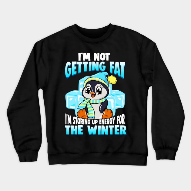 I'm Not Getting Fat I'm Storing Energy For Winter Crewneck Sweatshirt by theperfectpresents